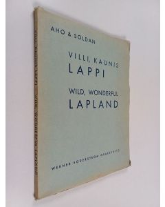 Kirjailijan Björn Soldan & Heikki Aho käytetty kirja Villi, kaunis Lappi = Wild, Wonderful Lapland