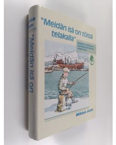 Kirjailijan Mikko Uola & UPM-Kymmene käytetty kirja "Meidän isä on töissä telakalla" - Rauma-Repolan laivanrakennus 1945-1991