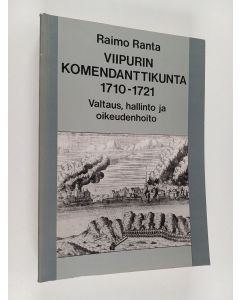 Kirjailijan Raimo Ranta käytetty kirja Viipurin komendanttikunta 1710-1721 : valtaus, hallinto ja oikeudenhoito