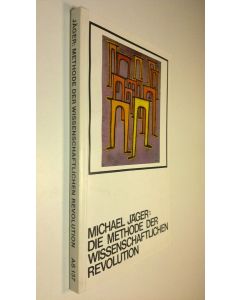 Kirjailijan Michael Jäger käytetty kirja Die Methode der wissenschaftlichen Revolution 1 : Die Regeln der Entdeckung