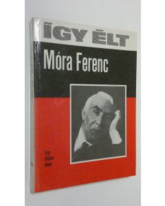 Kirjailijan Földes Anna käytetty kirja Igy elt Mora Ferenc