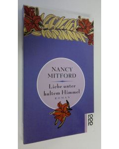 Kirjailijan Nancy Mitford käytetty kirja Liebe unter Kaltem Himmel (UUDENVEROINEN)