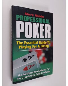 Kirjailijan Mark Blade käytetty kirja Professional Poker : the essential guide to playing for a living
