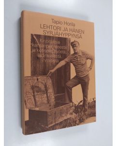 Kirjailijan Tapio Horila käytetty kirja Lehtori ja hänen syrjähyppynsä : kirjoituksia kansanperinteestä ja kotiseututyöstä, äidinkielestä, ihmisistä