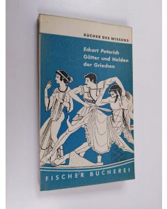 Kirjailijan Eckart Peterich käytetty kirja Eckart Peterich götter und Helden der Griechen