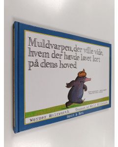 Kirjailijan Wolf Erlbruch & Werner Holzwarth käytetty kirja Muldvarpen, der ville vide, hvem der havde lavet lort på dens hoved