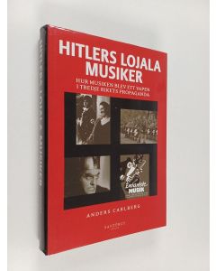 Kirjailijan Anders Carlberg käytetty kirja Hitlers lojala musiker : hur musiken blev ett vapen i Tredje rikets propaganda