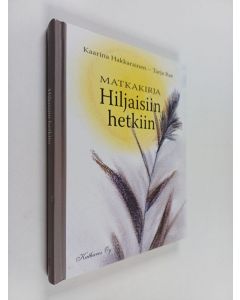 Kirjailijan Kaarina Hakkarainen käytetty kirja Matkakirja hiljaisiin hetkiin