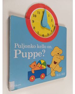 Kirjailijan Eric Hill käytetty kirja Paljonko kello on, Puppe?