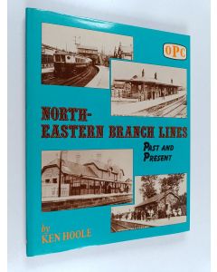 Kirjailijan K. Hoole käytetty kirja North-Eastern Branch Lines - Past and Present