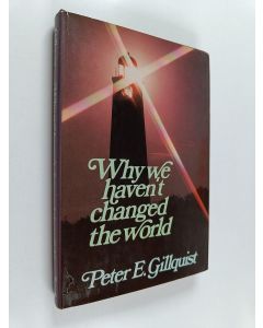 Kirjailijan Peter E. Gillquist käytetty kirja Why we haven't changed the world