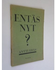 Kirjailijan Antti Eräs käytetty teos Entäs nyt?