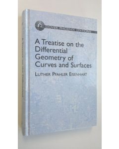 Kirjailijan Luther Pfahler Eisenhart käytetty kirja A Treatise on the Differential Geometry of Curves and Surfaces (ERINOMAINEN)