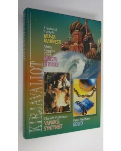 käytetty kirja Kirjavaliot : Forsyth, Frederick : Musta manifesti ; Higgins Clark, Mary : Muisto ei kuole ; Patterson, Gareth : Vapaiksi syntyneet ; Yeldham, Peter : Kosto
