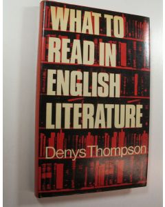 Kirjailijan Denys Thompson käytetty kirja What to Read in English Literature