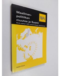 Kirjailijan Pekka Visuri käytetty kirja Maailmanpolitiikan muutos ja Suomi : arvio syksyn 2001 terrori-iskujen vaikutuksista