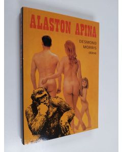 Kirjailijan Anto Leikola & Desmond Morris käytetty kirja Alaston apina - eläintieteilijän tutkimus eläimestä nimeltä ihminen