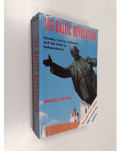 Kirjailijan Anatol Lieven käytetty kirja The Baltic revolution : Estonia, Latvia, Lithuania, and the path to independence