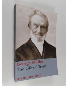 Kirjailijan George Muller käytetty kirja The Life of Trust - Being a Narrative of the Lord's Dealings with George Muller