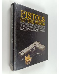 Kirjailijan Ian Hogg käytetty kirja Pistols of the world : the definitive illustrated guide to the world's pistols and revolvers