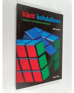 Kirjailijan Mika Lammela käytetty kirja Värit kohdalleen : valokuvan värienhallinnan perusopas