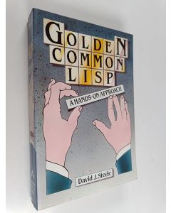 Kirjailijan David J. Steele käytetty kirja Golden common LISP : a hands-on approach