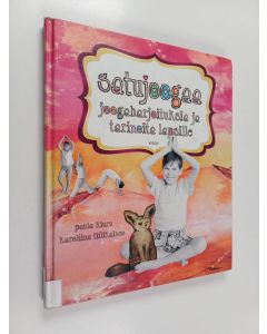 Kirjailijan Paula Kiuru käytetty kirja Satujoogaa : joogaharjoituksia ja tarinoita lapsille