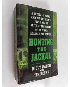 Kirjailijan Billy Waugh & Tim Keown käytetty kirja Hunting the Jackal - A Special Forces and CIA Soldier's Fifty Years on the Frontlines of the War Against Terrorism