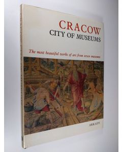 käytetty kirja Cracow, City of Museums - The Most Beautiful Works of Art from Seven Museums