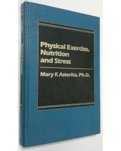 Kirjailijan Mary F. Asterita käytetty kirja Physical Exercise, Nutrition and Stress