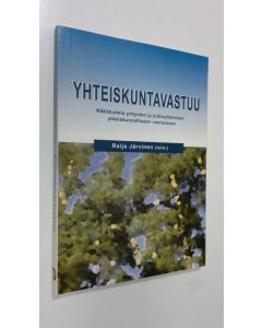 Kirjailijan Raija Järvinen käytetty kirja Yhteiskuntavastuu : näkökulmia yritysten ja julkisyhteisöjen yhteiskunnalliseen vastuuseen