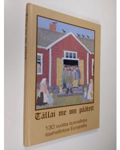 Kirjailijan Unto Heinonen käytetty kirja Tällai me om päätett : 130 vuotta kunnallista itsehallintoa Eurajoella (signeerattu)