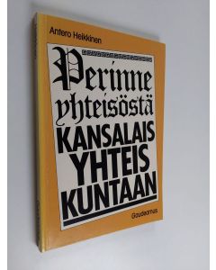 Kirjailijan Antero Heikkinen käytetty kirja Perinneyhteisöstä kansalaisyhteiskuntaan - koulutuksen historia Suomessa esihistorialliselta ajalta itsenäisyyden aikaan