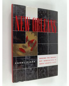Kirjailijan Carol Flake käytetty kirja New Orleans - Behind the Masks of America's Most Exotic City