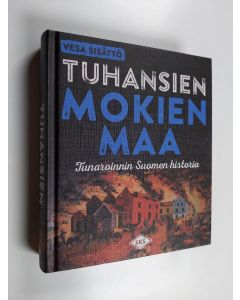 Kirjailijan Vesa Sisättö käytetty kirja Tuhansien mokien maa : tunaroinnin Suomen historia