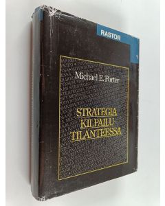 Kirjailijan Michael E. Porter käytetty kirja Strategia kilpailutilanteessa : toimialojen ja kilpailijoiden analysointitekniikat