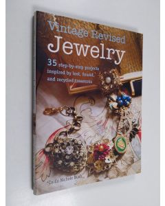 Kirjailijan Nichole Bush käytetty kirja Vintage revised jewelry : 35 step-by-step projects inspired by lost, found and recycled treasures