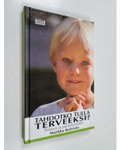 käytetty kirja Tahdotko tulla terveeksi? : Rukous ja parantuminen