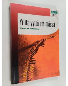 Kirjailijan Pia-Lena Leskinen käytetty kirja Yrittäjyyttä etsimässä : kokemuksia ja ajatuksia yrittäjyyskasvatuksesta