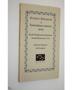 Kirjailijan Kaarlo Bergbom käytetty kirja Kaarlo Bergbom ja suomalainen teatterin synty : Kaarlo Bergbomin kirjoitukset teatterioloistamme 1872