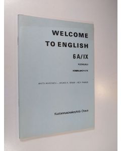 Kirjailijan Antti Antonen & Jouko A. Räihä ym. käytetty teos Welcome to English 6 A/IX - Yleiskurssi, kokeilumoniste (UUSI)