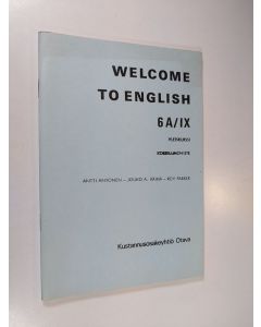 Kirjailijan Antti Antonen & Jouko A. Räihä ym. käytetty teos Welcome to English 6 A/IX - Yleiskurssi, kokeilumoniste (UUSI)