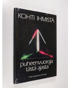 Tekijän Mari Malkavaara  käytetty kirja Kohti ihmistä : puheenvuoroja tästä ajasta