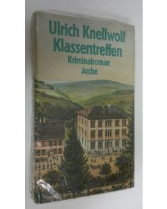 Kirjailijan Ulrich Knellwolf uusi kirja Klassentreffen : Kriminalroman (UUSI)