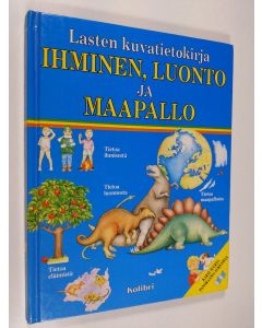 Kirjailijan Emanuela Bussolati käytetty kirja Ihminen, luonto ja maapallo : lasten kuvatietokirja