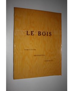 Kirjailijan Bureau National de Documentation sur le Bois käytetty kirja Le Bois : Structure Proprietes essences