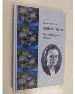 Kirjailijan Leena Karppinen käytetty kirja Hilkan askelin : kasvattajaopiston eilisestä, 2 : Johtajatar Hilkka Pelkosen elämä ja sodat, niistä selviytyminen ja Kasvattajaopiston uuden kehittämisen alku 1939-1968