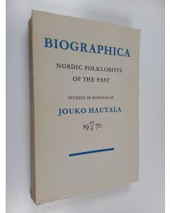 käytetty kirja Biographica : Nordic folklorists of the past : studies in honour of Jouko Hautala 27.6.1970