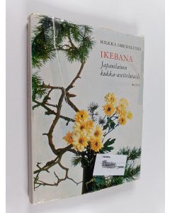 Kirjailijan Hilkka Smedslund käytetty kirja Ikebana : japanilainen kukka-asettelutaide