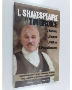Kirjailijan Tim Crouch käytetty kirja I, Shakespeare : four of Shakespeare's better-known plays re-told for young audiences by their lesser-known characters